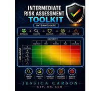 Intermediate Risk Assessment Toolkit: A Practical Workbook for Better Risk Criteria, Stronger Scoring, Control Selection, Residual Risk, Risk ... Tracking (Risk Intelligence Toolkit Library)