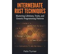Intermediate Rust Techniques: Mastering Lifetimes, Traits, and Generic Programming Patterns (Rust Fundamentals Mastery)