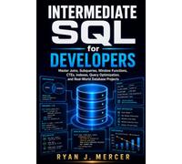 Intermediate SQL for Developers: Master Joins, Subqueries, Window Functions, CTEs, Indexes, Query Optimization, and Real-World Database Projects (Computer Programming Made Easy)