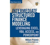Intermediate Structured Finance Modeling, with Website: Leveraging Excel, VBA, Access, and Powerpoint: 573 (Wiley Finance)