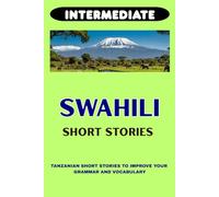 INTERMEDIATE SWAHILI SHORT STORIES: FOREIGNERS SWAHILI SHORT STORIES