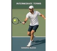 Intermediate tennis: Technique, tactics and mentality to improve the game and win on the field