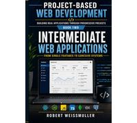 Intermediate Web Applications: From Single Features to Cohesive Systems: 2 (Project-Based Web Development: Building Real Applications Through Progressive Projects)