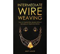 Intermediate Wire Weaving : How to Make Wire Jewelry Without Splurging on Expensive Metals