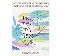 INTERMITENCIA: LA INTERMITENCIA DE LAS PALABRAS, HABLAN LO QUE EL CORAZON CALLA