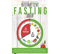 Intermittent Fasting 16/8: The Ultimate Guide To Cleanse Your Body The Easy Way. A Simple, Safe and Sustainable Way to Lose Weight, Enhance Longevity and Improve Your Health with Minimal Effort