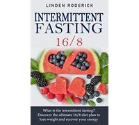 Intermittent fasting 16/8: What is the intermittent fasting? Discover the ultimate 16/8 diet plan to lose weight and recover your energy.
