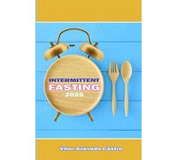 INTERMITTENT FASTING 2026: A Complete Beginner’s Guide to Burn Fat, Boost Energy, and Stay Healthy