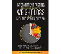 Intermittent fasting: Beginner's Guide To Weight Loss For Men And Women Over 50: Love Yourself Again! Lose Weight and Keep it Off, Get Fit and Feel Healthy, Plus Bonus Recipes and a 21-Day Meal Plan