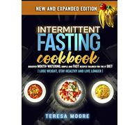 Intermittent Fasting Cookbook: Discover Mouth-Watering, Simple and Fast Recipes tailored for the IF Diet Lose Weight, Stay Healthy and Live Longer