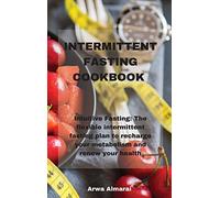 Intermittent Fasting Cookbook: Intuitive Fasting: The flexible intermittent fasting plan to recharge your metabolism and renew your health