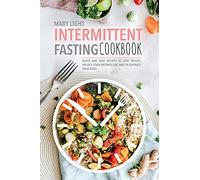 Intermittent Fasting Cookbook: Quick and Easy Recipes to Lose Weight, Unlock Your Metabolism, and Rejuvenate Your Body