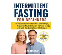 Intermittent Fasting For Beginners: A 28 Day Program with Energy Boosting Meal Prep 90+Balanced Recipes & Smart Eating Strategies