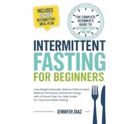 Intermittent Fasting for Beginners: Lose Weight Naturally, Reduce Inflammation, Balance Hormones, and Boost Energy With a Proven Step-by-Step Guide ... (Intermittent Fasting and Keto Made Simple)