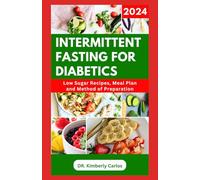 INTERMITTENT FASTING FOR DIABETICS: Healthy Recipes and Minimal Eating Plan to Regulate Blood Sugar Level