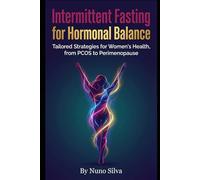 Intermittent Fasting for Hormonal Balance: Tailored Strategies for Women's Health, from PCOS to Perimenopause