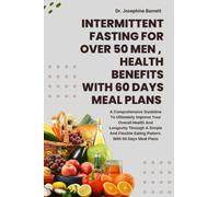 Intermittent Fasting For Over 50 Men, Health Benefits With 60 Days Meal Plan: A Comprehensive Guideline To Ultimately Improve Your Overall Health And ... BENEFITS WITH 60 DAYS MEAL AND RECIPE IDEAS)