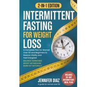 Intermittent Fasting for Weight Loss: Balance Hormones, Boost Metabolism, and Burn Fat Naturally - A Complete Plan for Women Over 50 and Beginners to ... (Intermittent Fasting and Keto Made Simple)