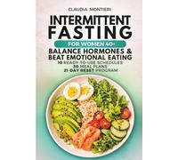 Intermittent Fasting for Women 40+ Balance Hormones & Beat Emotional Eating: 10 Ready-to-Use Fasting Schedules, 30 Simple Meal Plans, and a Guided 21-Day Starter Program