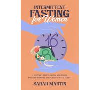 Intermittent Fasting for Women: A Beginner's Path to Lasting Weight Loss, Balanced Hormones, and Increased Mental Clarity
