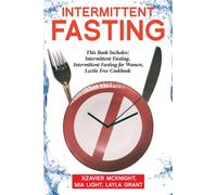 Intermittent Fasting : For Women and Men: This Book Includes: Intermittent Fasting, Intermittent Fasting for Women, Lectin Free Cookbook