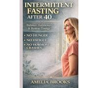 INTERMITTENT FASTING FOR WOMEN OVER 40: Science-Backed Plan for Women Over 40 to Burn Fat, Balance Hormones, Boost Metabolism, and Lose Weight Naturally