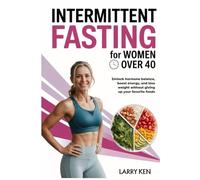 INTERMITTENT FASTING FOR WOMEN OVER 40: Unlock Hormone Balance, Boost Energy, and Lose Weight Without Giving Up Your Favorite Foods