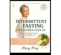 INTERMITTENT FASTING FOR WOMEN OVER 50: A gentle plan for lasting weight loss, hormone balance and healthy aging after fifty