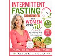 INTERMITTENT FASTING FOR WOMEN OVER 50: A Practical 30-Day Guide with 80 Nourishing Recipes, Simple Meal Plans, and Healthy-Aging Strategies