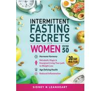 Intermittent Fasting For Women over 50: Hormone Harmony, Metabolic Magic & Energized Living , your Path to Weight Loss , Age Defying Health , Reduced Inflammation