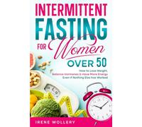Intermittent Fasting for Women Over 50: How to Lose Weight, Restore Hormone Health, and Feel Energized, Even If Nothing Else Has Worked