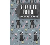 Intermittent Fasting For Women Over 50: My 90-Day IF Journal & Planner | Notebook for Beginners and Pros | Track your Goals, Progress, Meals and Weight Loss Results | (6 x 9)
