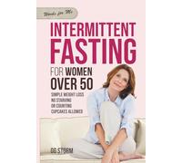 Intermittent Fasting For Women Over 50: Simple Weight Loss, No Starving, Or Counting, Cupcakes Allowed