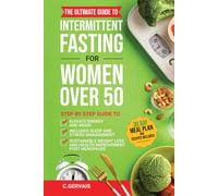 Intermittent Fasting for Women Over 50: STEP BY STEP GUIDE TO ELEVATE ENERGY AND MOOD, INCLUDING SLEEP AND STRESS MANAGEMENT, SUSTAINABLE WEIGHT LOSS AND HEALTH IMPROVEMENT POST MENOPAUSE