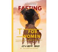 INTERMITTENT FASTING FOR WOMEN OVER 50: The Complete Guide to Hormone Balance, Belly Fat Loss, and Metabolic Health