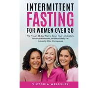 Intermittent Fasting for Women Over 50: The Proven 28-Day Plan to Reset Your Metabolism, Balance Hormones, and Burn Belly Fat Naturally After Menopause