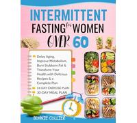 Intermittent Fasting for women over 60: Delay Aging, Improve Metabolism, Burn Stubborn Fat & Transform Your Health with Delicious Recipes & a Complete Plan