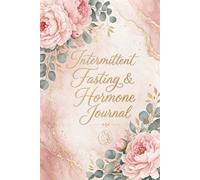Intermittent Fasting & Hormone Journal: A Daily Tracker for Fasting, Hormones, Weight Loss, Energy & Wellness