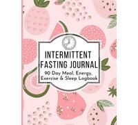 Intermittent Fasting Journal - 90 Day Meal, Energy, Exercise & Sleep Logbook: Affordable, Handy Intermittent Fasting Tracker for Women
