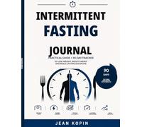 Intermittent Fasting Journal: Practical Guide + 90-Day Tracker to Lose Weight, Boost Energy and Build Lasting Discipline