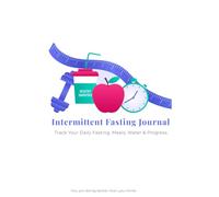 Intermittent Fasting Journal: Track Your Daily Fasting, Meals, Water & Progress