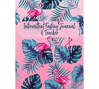 Intermittent Fasting Journal & Tracker: A 52-W uided IF Logbook for Women (Tropical Flamingos)
