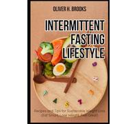 Intermittent Fasting Lifestyle Recipes and Tips for Sustainable Weight Loss Eat Smart, Lose Weight, Feel Great (Healthy and Wellness Diet Cookbooks)