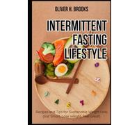 Intermittent Fasting Lifestyle Recipes and Tips for Sustainable Weight Loss Eat Smart, Lose Weight, Feel Great (Healthy and Wellness Diet Cookbooks)