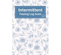 Intermittent Fasting Log Book: Guided Intermittent Fasting Journal for Beginners and Pros to Record Fasting Times And Periods, Weight Loss Results and More, 120 Pages