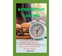 Intermittent Fasting: Lose at least 10 pounds per month! A quick guide to a weekly 36-hour fast to lean up, detox, boost metabolism and get more energy!