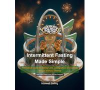 Intermittent Fasting Made Simple: A Practical Guide to Eating Less, Living More, and Losing Weight Without Dieting (Self Help)