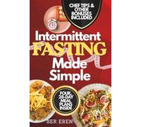 INTERMITTENT FASTING MADE SIMPLE: Your Personalized Guide and Cookbook with 80+ Global Recipes for Weight Loss, Energy, and Lasting Wellness (NOURISH AND THRIVE: Smart Eating for Every Lifestyle)
