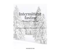 Intermittent fasting Planner&Journal: A simple 90-day system to plan, reflect, and reach your health goals