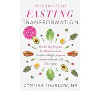 Intermittent Fasting Transformation: The 45-Day Program for Women to Lose Stubborn Weight, Improve Hormonal Health, and Slow Aging